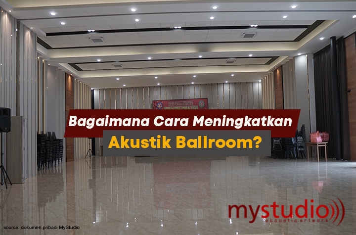 Bagaimana Cara Meningkatkan Akustik Ballroom? Ini Rahasianya